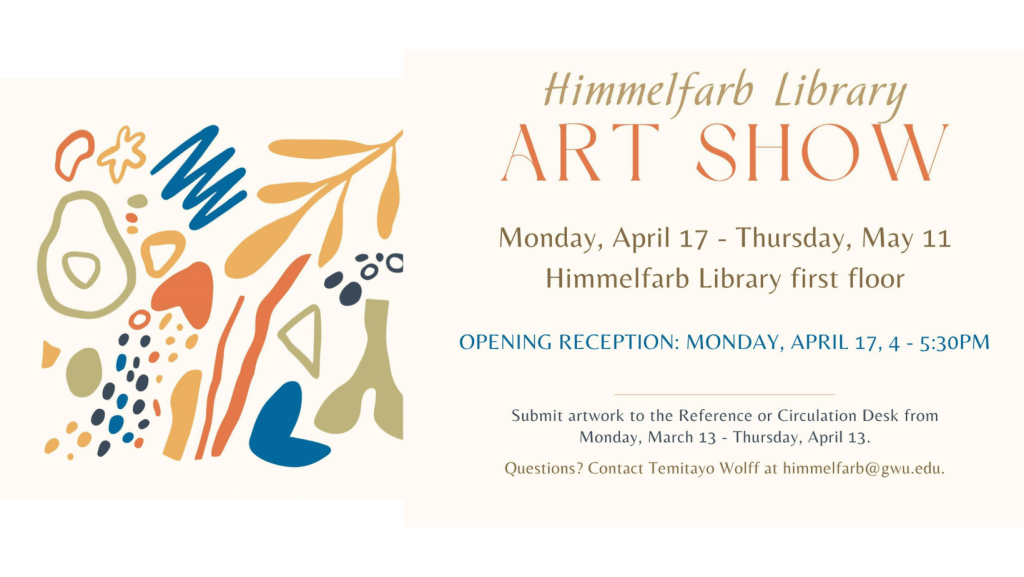 Himmelfarb Library 
Art Show
Monday, April 17 - Thursday, May 11
Read post for more details.
