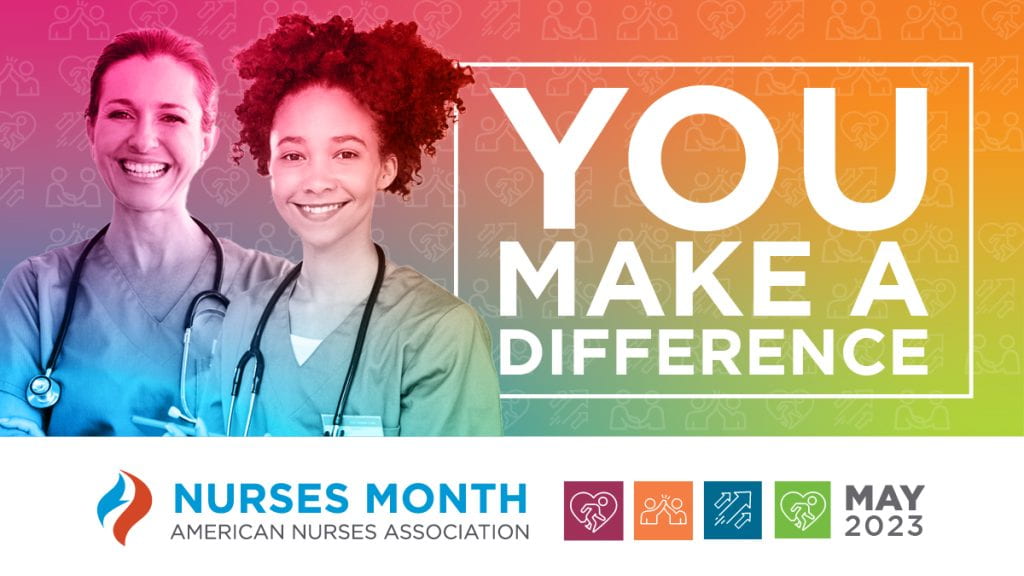 You make a difference. Nurses Month. American Nurses Association. May 2023.