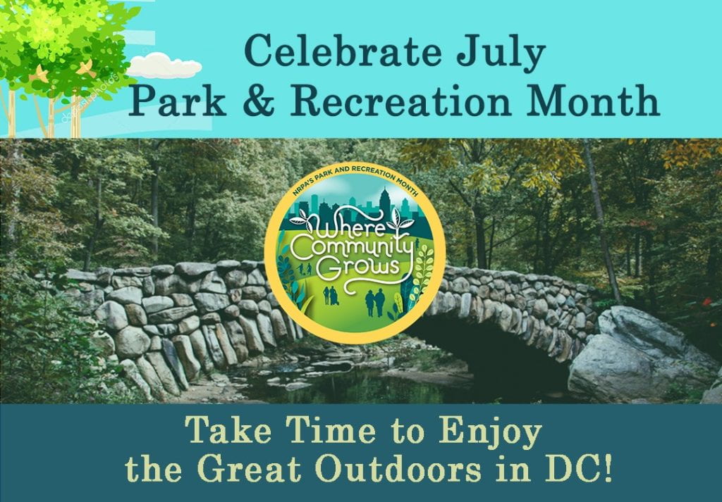 Celebrate July: Park & Recreation Month. Where Community Grows. Take time to enjoy the great outdoors in DC!