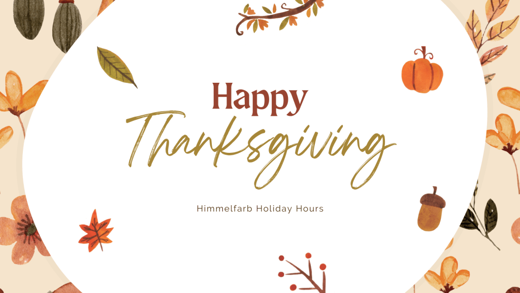 The image contains text that says "Happy Thanksgiving" and "Himmelfarb Holiday Hours." The background contains leaves and acorns.