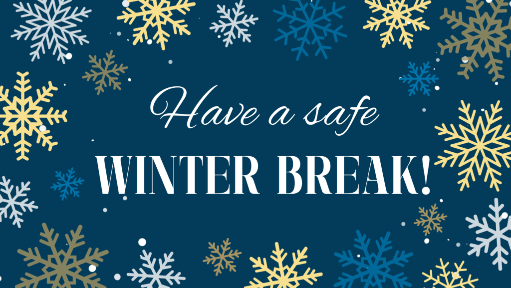 The image is a blue, buff, and white sign with the text "Have a safe WINTER BREAK!" There are snowflakes in the background.