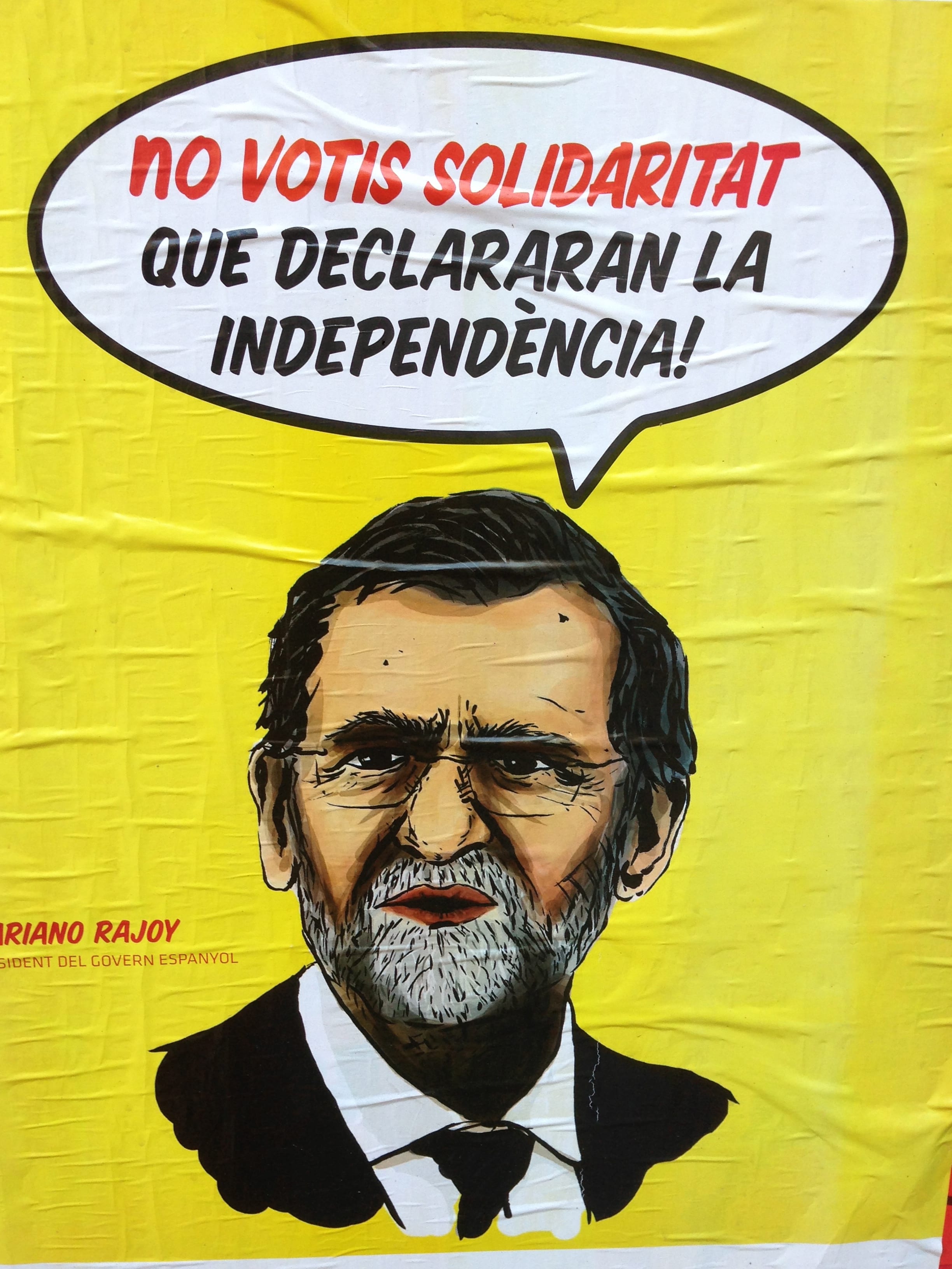 A campaign poster for a hard-line pro-independence party, Solidaritat, still hangs in Barcelona after elections last November. The poster depicts Spanish Prime Minister Mariona Rajoy -- who opposes Catalan independence and is unpopular in Catalonia -- saying, ‘Don’t Vote for Solidaritat, because they will declare independence!’